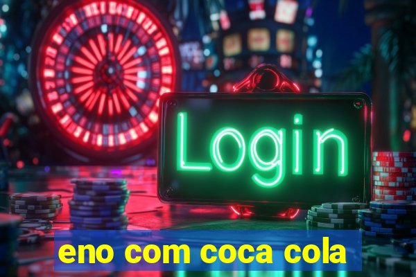 eno com coca cola